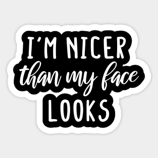 i'm Nicer than my Face Looks,mom birthday friend Sticker